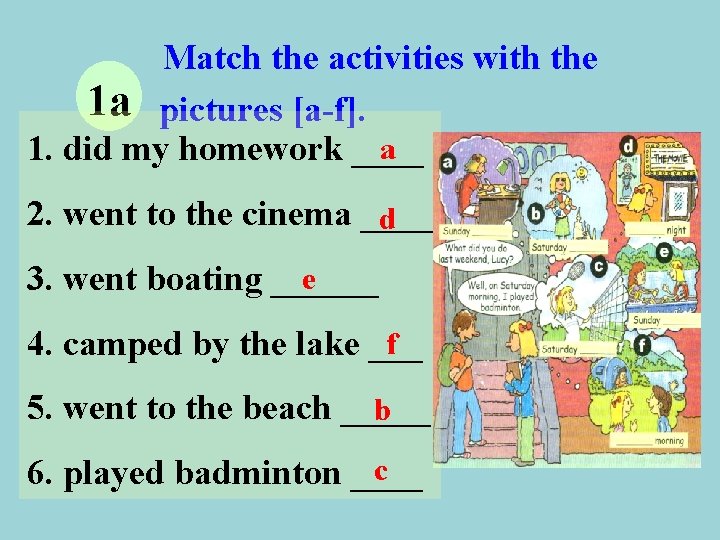 Match the activities with the 1 a pictures [a-f]. a 1. did my homework