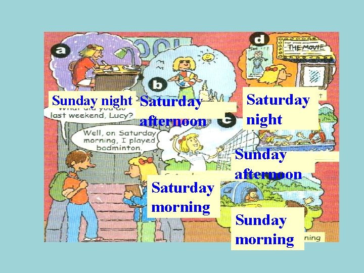 Sunday night Saturday afternoon Saturday morning Saturday night Sunday afternoon Sunday morning 