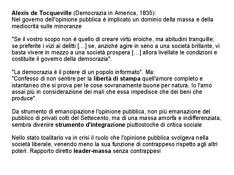 Alexis de Tocqueville (Democrazia in America, 1835): Nel governo dell'opinione pubblica è implicato un