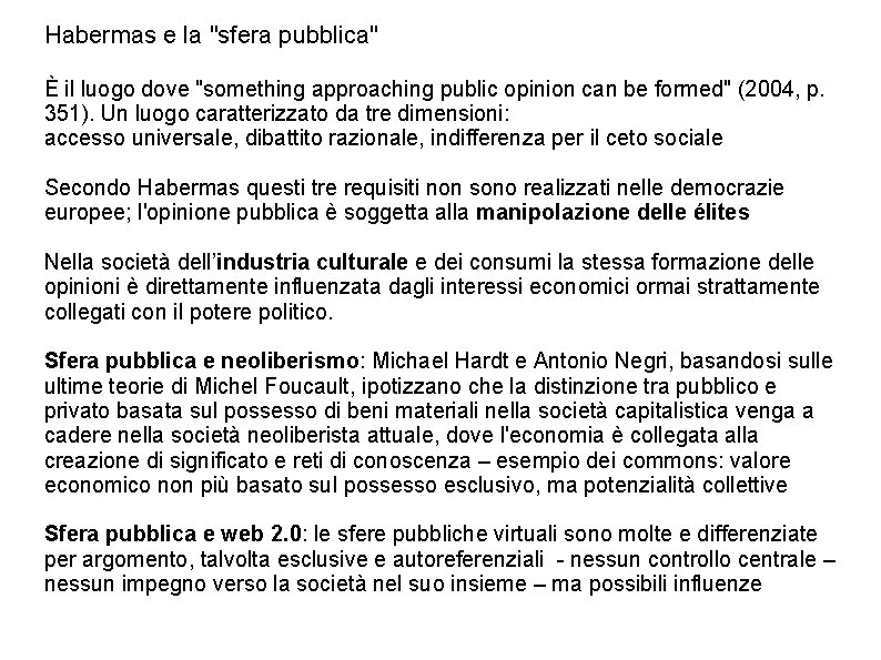 Habermas e la "sfera pubblica" È il luogo dove "something approaching public opinion can