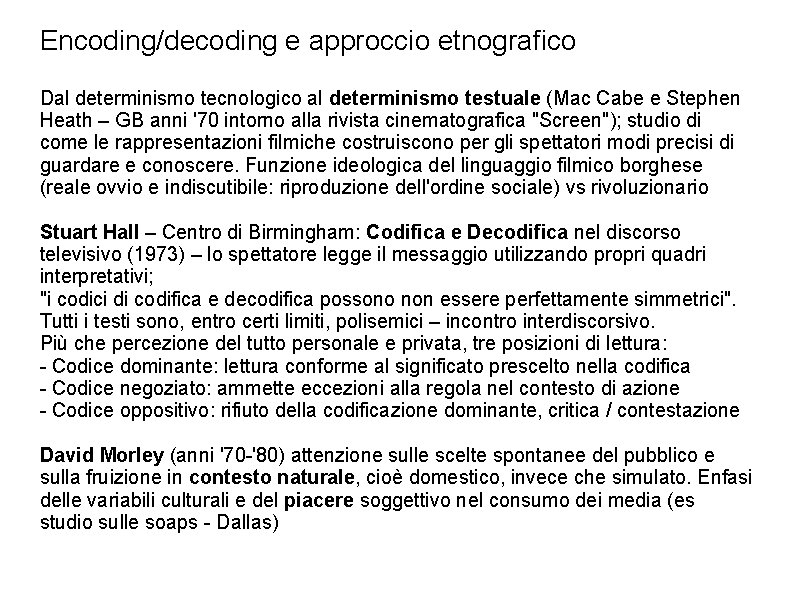 Encoding/decoding e approccio etnografico Dal determinismo tecnologico al determinismo testuale (Mac Cabe e Stephen