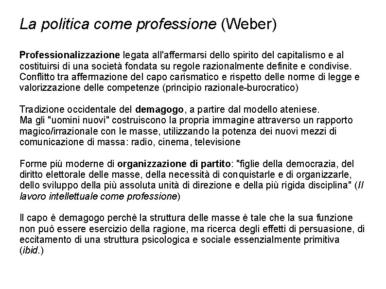 La politica come professione (Weber) Professionalizzazione legata all'affermarsi dello spirito del capitalismo e al