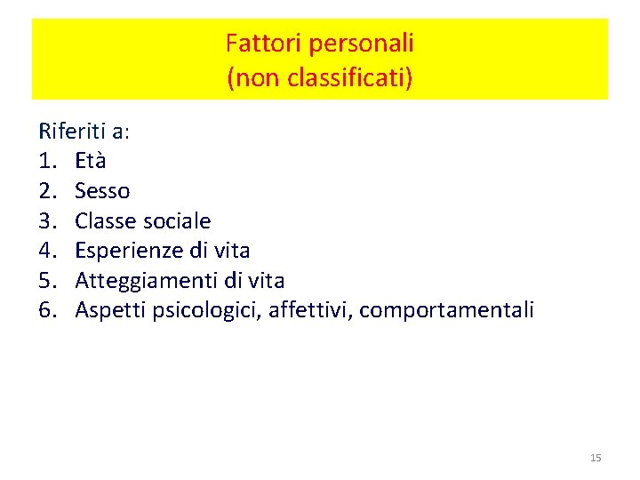 Fattori personali (non classificati) Riferiti a: 1. Età 2. Sesso 3. Classe sociale 4. Fattori personali (non classificati) Riferiti a: 1. Età 2. Sesso 3. Classe sociale 4.