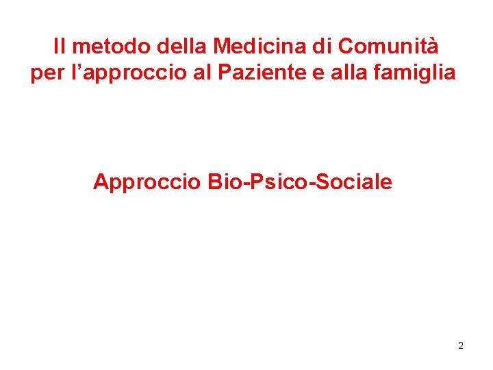 Il metodo della Medicina di Comunità per l’approccio al Paziente e alla famiglia Approccio Il metodo della Medicina di Comunità per l’approccio al Paziente e alla famiglia Approccio