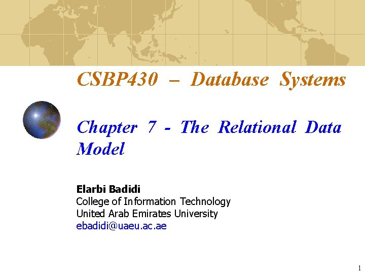CSBP 430 – Database Systems Chapter 7 - The Relational Data Model Elarbi Badidi