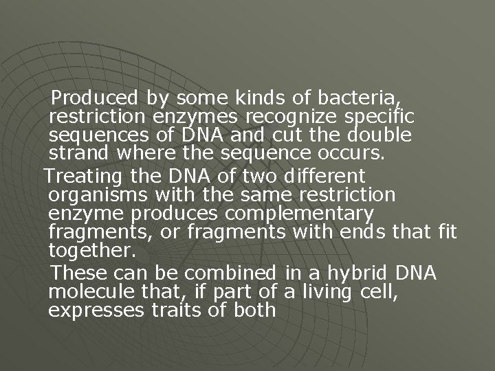 Produced by some kinds of bacteria, restriction enzymes recognize specific sequences of DNA and