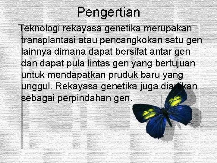 Pengertian Teknologi rekayasa genetika merupakan transplantasi atau pencangkokan satu gen lainnya dimana dapat bersifat Pengertian Teknologi rekayasa genetika merupakan transplantasi atau pencangkokan satu gen lainnya dimana dapat bersifat