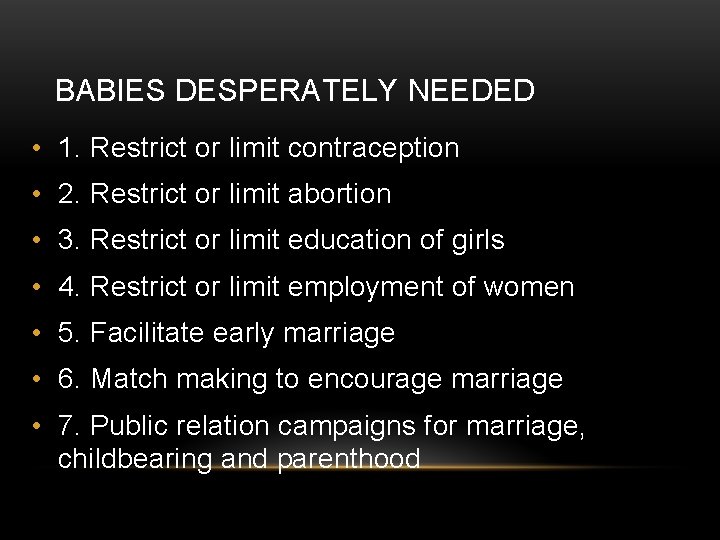 BABIES DESPERATELY NEEDED • 1. Restrict or limit contraception • 2. Restrict or limit