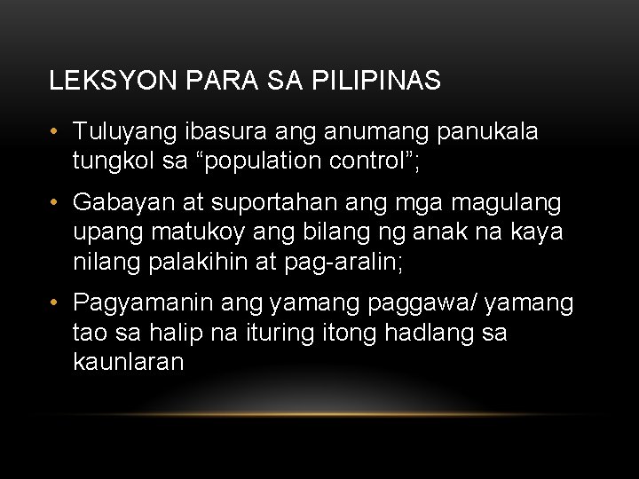 LEKSYON PARA SA PILIPINAS • Tuluyang ibasura ang anumang panukala tungkol sa “population control”;