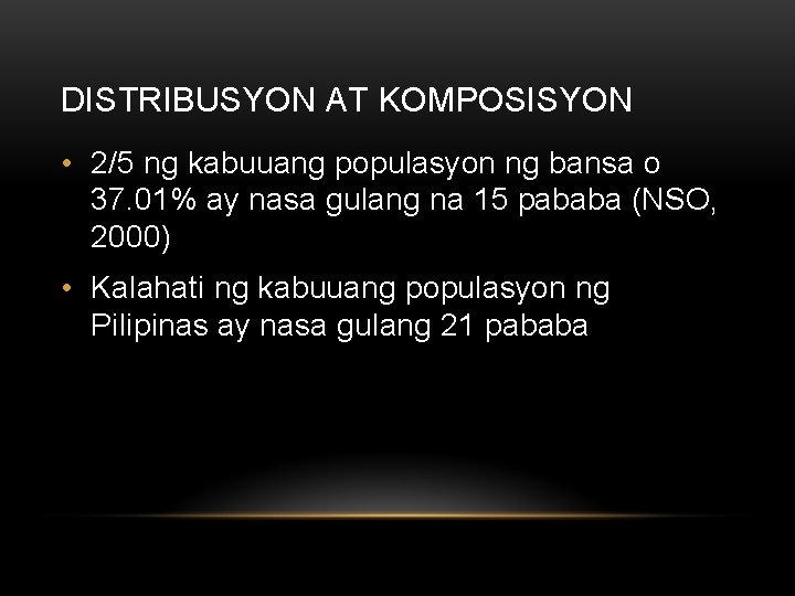 DISTRIBUSYON AT KOMPOSISYON • 2/5 ng kabuuang populasyon ng bansa o 37. 01% ay