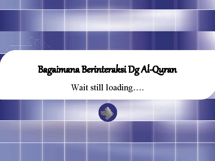 Bagaimana Berinteraksi Dg Al-Quran Wait still loading…. 