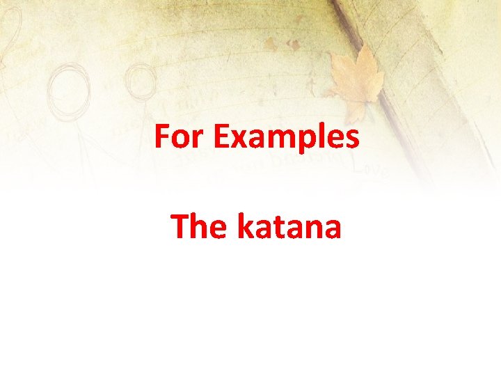 For Examples The katana 