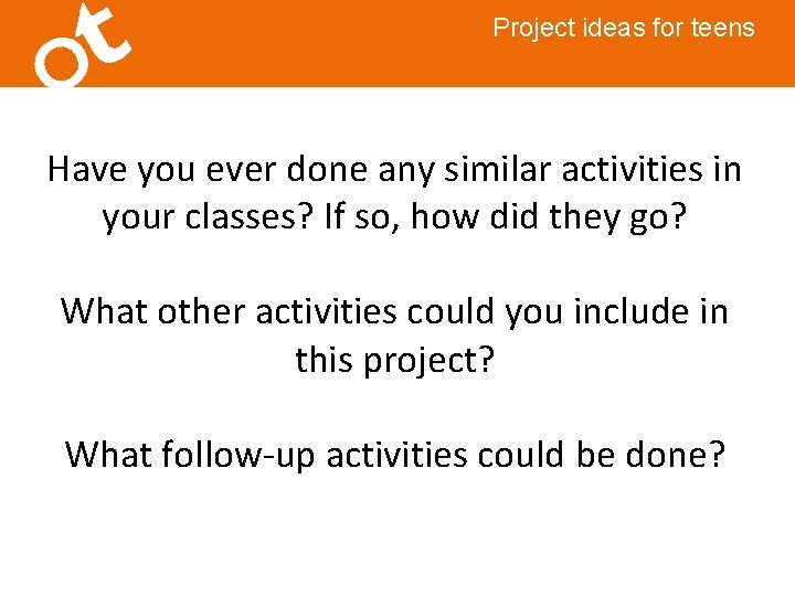 Project ideas for teens Have you ever done any similar activities in your classes?