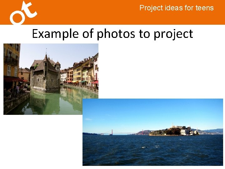 Project ideas for teens Example of photos to project 