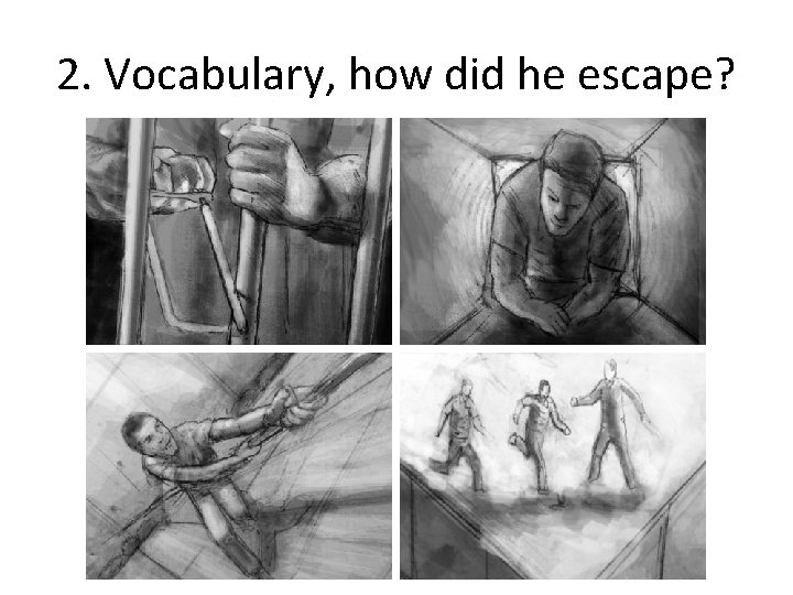 2. Vocabulary, how did he escape? 