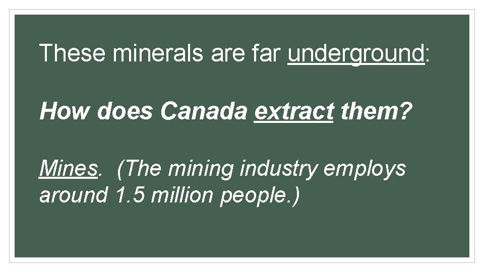 These minerals are far underground: How does Canada extract them? Mines. (The mining industry