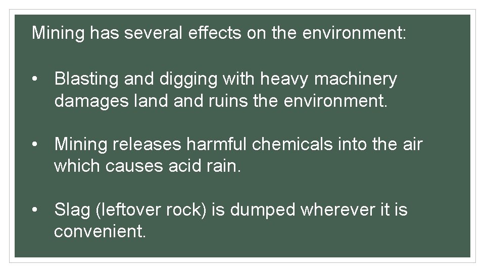 Mining has several effects on the environment: • Blasting and digging with heavy machinery Mining has several effects on the environment: • Blasting and digging with heavy machinery