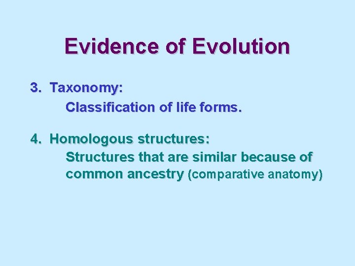 Evidence of Evolution 3. Taxonomy: Classification of life forms. 4. Homologous structures: Structures that