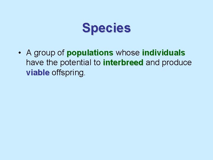 Species • A group of populations whose individuals have the potential to interbreed and