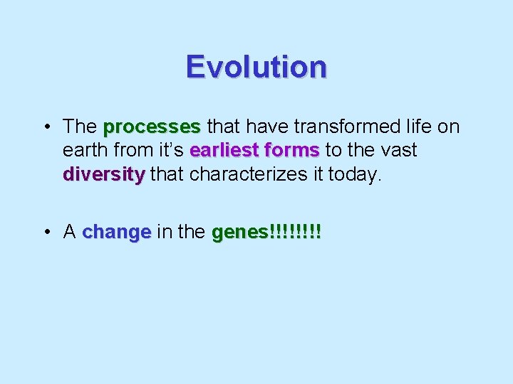 Evolution • The processes that have transformed life on earth from it’s earliest forms