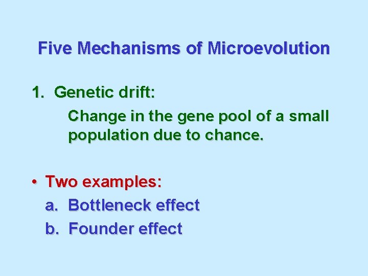 Five Mechanisms of Microevolution 1. Genetic drift: Change in the gene pool of a