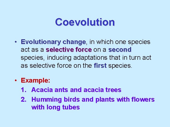 Coevolution • Evolutionary change, change in which one species act as a selective force