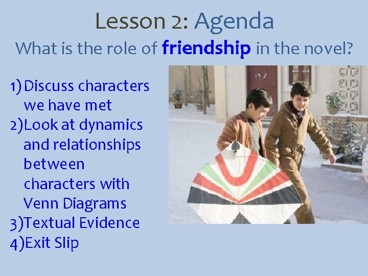 Lesson 2: Agenda What is the role of friendship in the novel? 1) Discuss