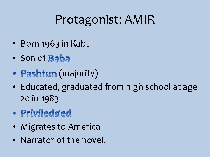 Protagonist: AMIR • Born 1963 in Kabul • Son of (majority) • Educated, graduated