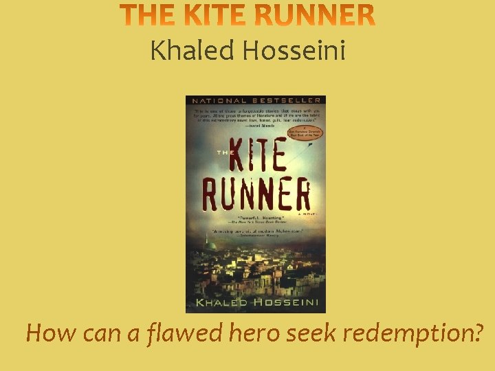 Khaled Hosseini How can a flawed hero seek redemption? 