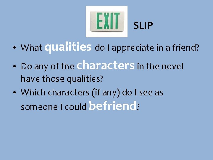 SLIP • What qualities do I appreciate in a friend? • Do any of