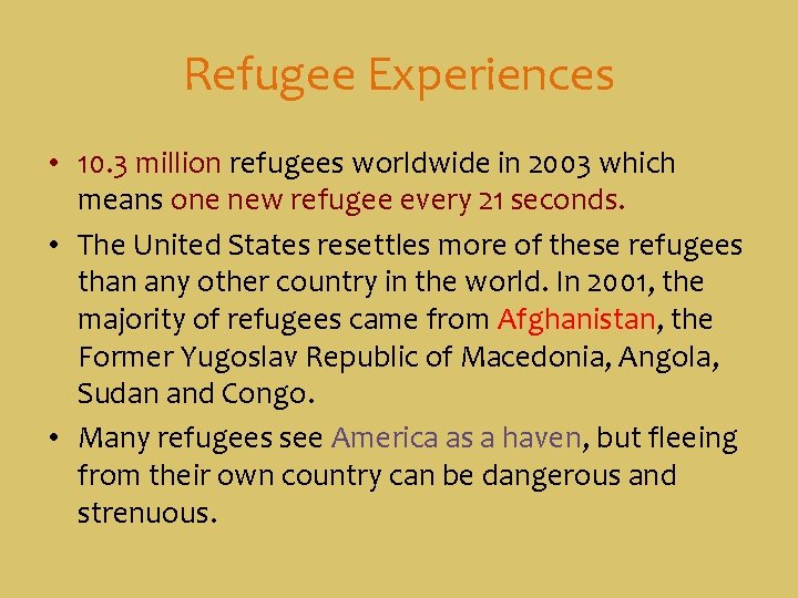 Refugee Experiences • 10. 3 million refugees worldwide in 2003 which means one new