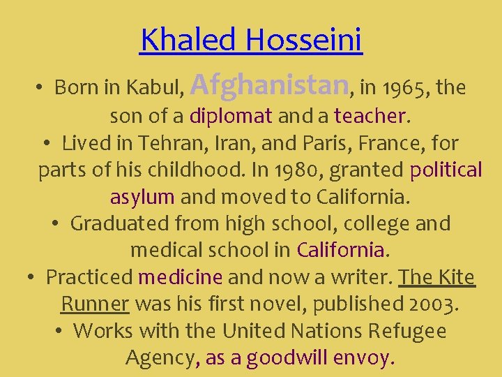 Khaled Hosseini • Born in Kabul, Afghanistan, in 1965, the son of a diplomat