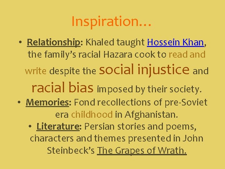 Inspiration… • Relationship: Khaled taught Hossein Khan, the family’s racial Hazara cook to read