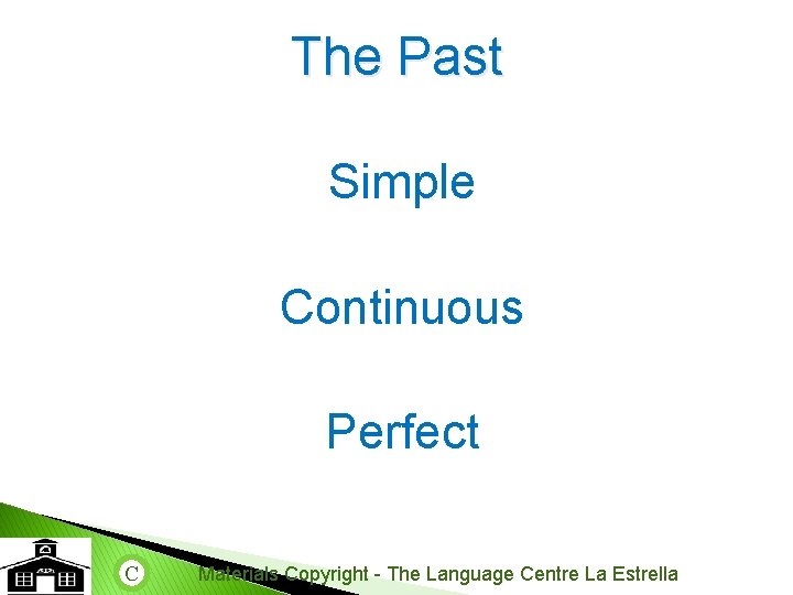 The Past Simple Continuous Perfect C Materials Copyright - The Language Centre La Estrella