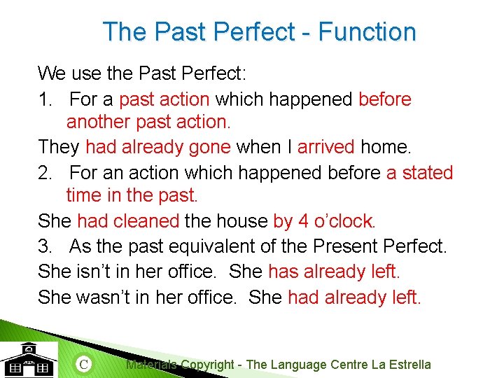 The Past Perfect - Function We use the Past Perfect: 1. For a past