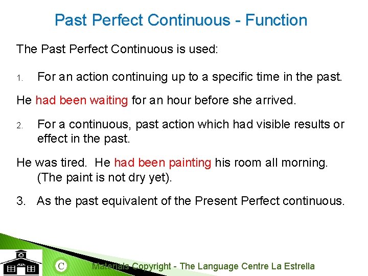Past Perfect Continuous - Function The Past Perfect Continuous is used: 1. For an