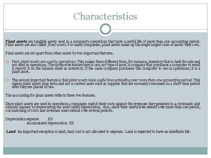 Characteristics Plant assets are tangible assets used in a company's operations that have a