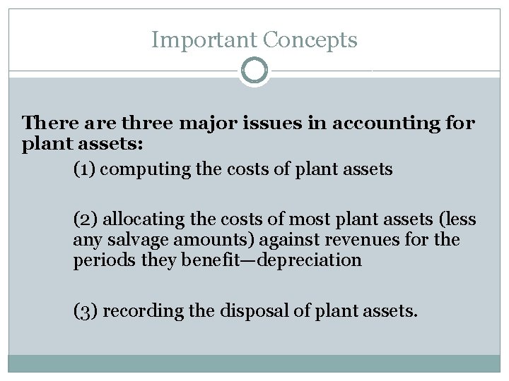 Important Concepts There are three major issues in accounting for plant assets: (1) computing