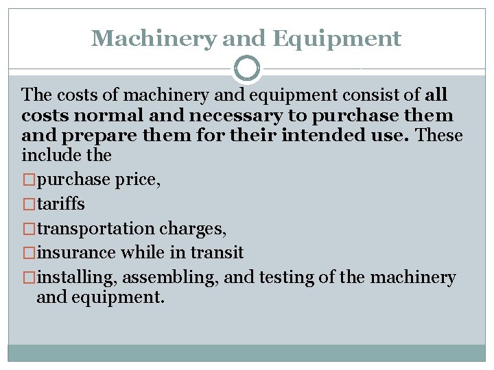 Machinery and Equipment The costs of machinery and equipment consist of all costs normal