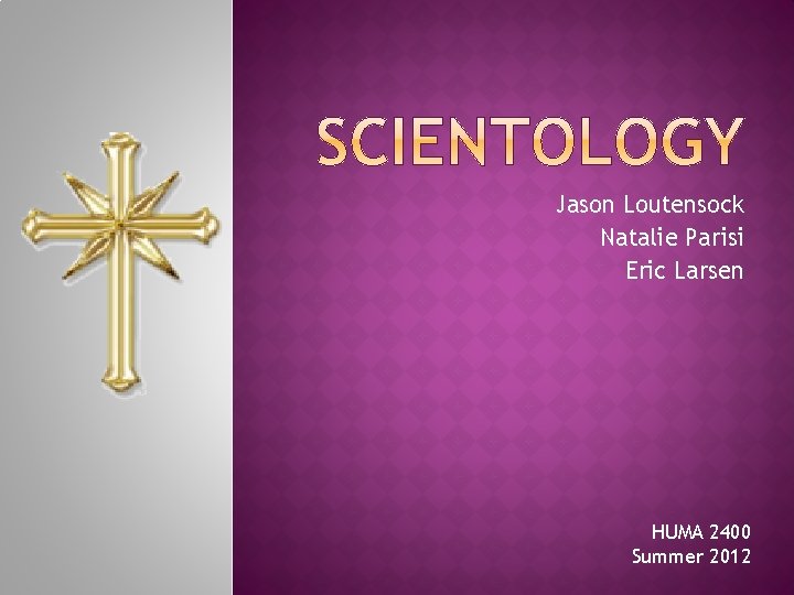 Jason Loutensock Natalie Parisi Eric Larsen HUMA 2400 Summer 2012 