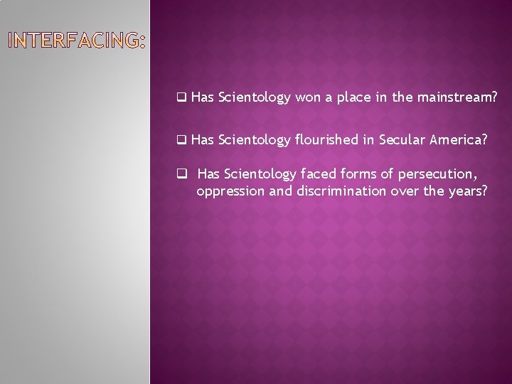 q Has Scientology won a place in the mainstream? q Has Scientology flourished in