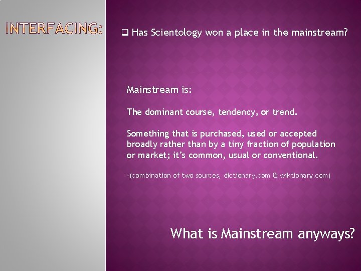 q Has Scientology won a place in the mainstream? Mainstream is: The dominant course,