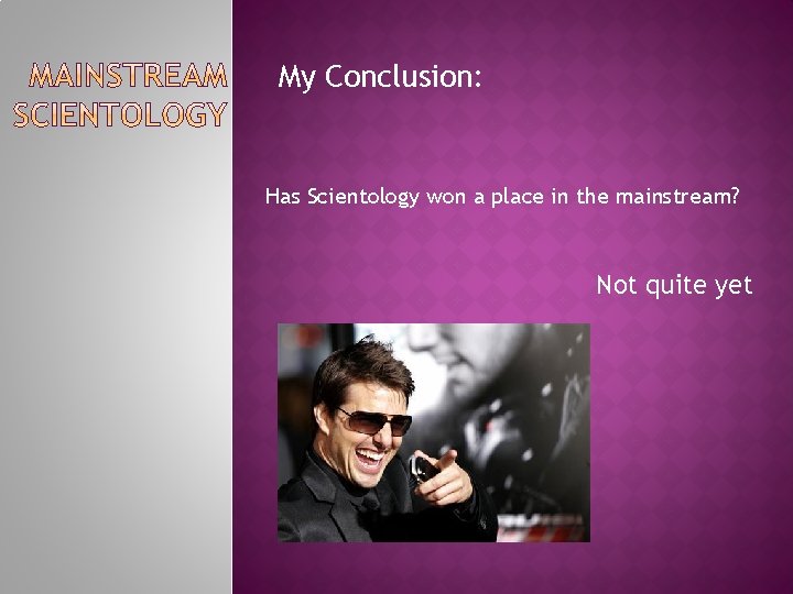 My Conclusion: Has Scientology won a place in the mainstream? Not quite yet 
