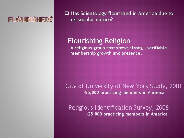 q Has Scientology flourished in America due to its secular nature? Flourishing Religion. A