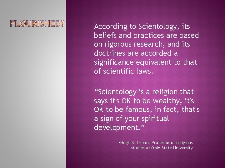 According to Scientology, its beliefs and practices are based on rigorous research, and its