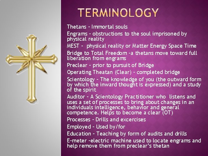 Thetans – Immortal souls Engrams – obstructions to the soul imprisoned by physical reality