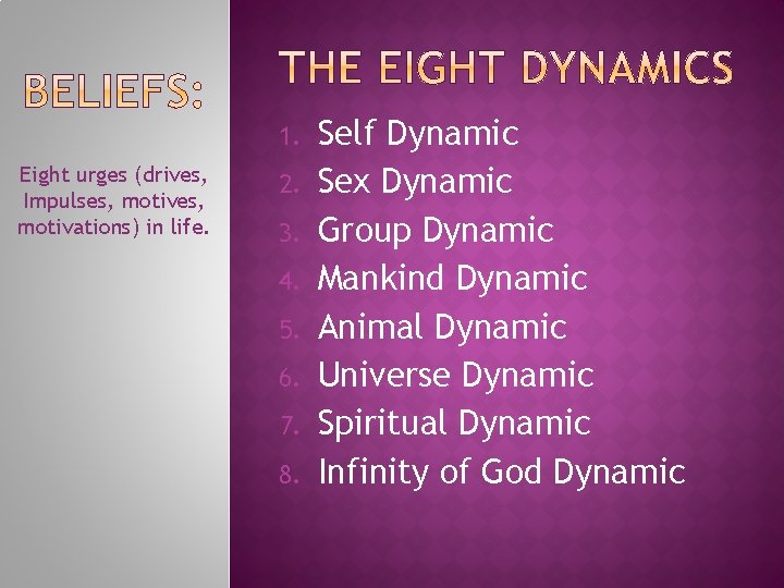 1. Eight urges (drives, Impulses, motivations) in life. 2. 3. 4. 5. 6. 7.