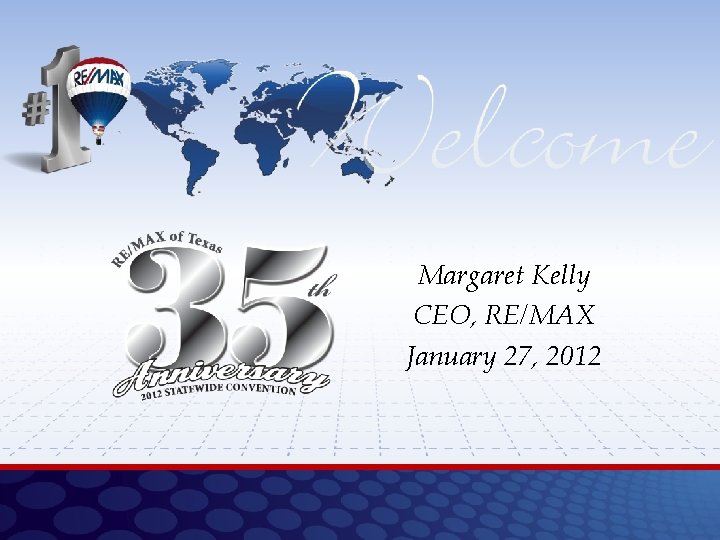 Margaret Kelly CEO, RE/MAX January 27, 2012 Margaret Kelly CEO, RE/MAX January 27, 2012