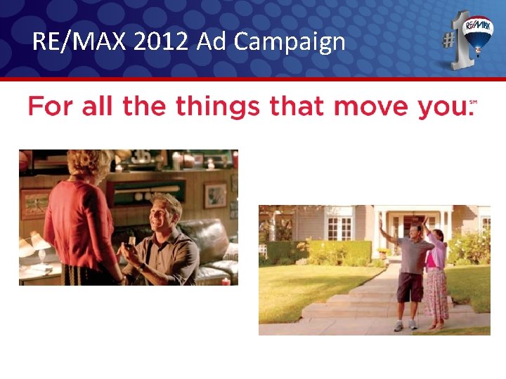 RE/MAX 2012 Ad Campaign RE/MAX 2012 Ad Campaign