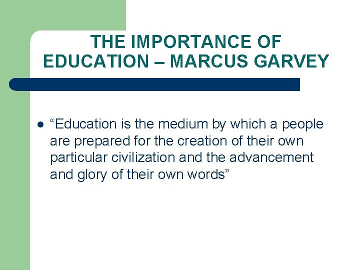 THE IMPORTANCE OF EDUCATION – MARCUS GARVEY l “Education is the medium by which